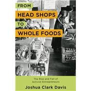 From Head Shops to Whole Foods by Davis, Joshua Clark, 9780231171588