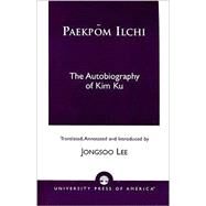 Paekpom Ilchi The Autobiography of Kim Ku by Lee, Jongsoo, 9780761821588