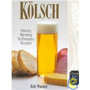 Kolsch History, Brewing Techniques, Recipes by Warner, Eric, 9780937381588