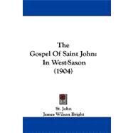 Gospel of Saint John : In West-Saxon (1904) by John, the Apostle, Saint; Bright, James Wilson; Harris, Lancelot Minor, 9781104281588