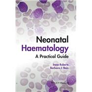 Neonatal Haematology A Practical Guide by Roberts, Irene; Bain, Barbara J., 9781119371588