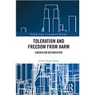 Toleration and Freedom from Harm: Liberalism Reconceived by Cohen; Andrew Jason, 9781138631588