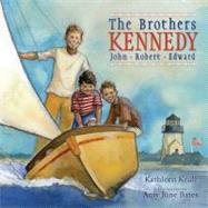 The Brothers Kennedy John, Robert, Edward by Krull, Kathleen; Bates, Amy June, 9781416991588