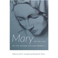 Mary on the Eve of the Second Vatican Council by Cavadini, John C.; Peters, Danielle M., 9780268101589