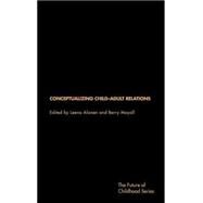 Conceptualising Child-Adult Relations by Alanen,Leena;Alanen,Leena, 9780415231589