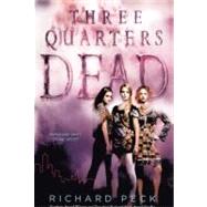 Three-quarters Dead by Peck, Richard, 9780606231589