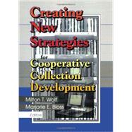 Creating New Strategies for Cooperative Collection Development by Wolf; Milton T., 9780789011589