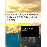 Letters of the Right Honourable Lady M-Y W-Y M-E by Montagu, Lady Mary Wortley, 9781437531589