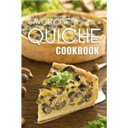 The Savory Pie & Quiche Cookbook by Hatfield, Julie, 9781523801589