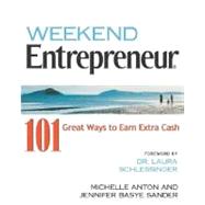 Weekend Entrepreneur : 101 Great Ways to Earn Extra Cash by Anton, Michelle; Sander, Jennifer, 9781932531589