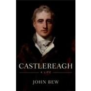 Castlereagh A Life by Bew, John, 9780199931590