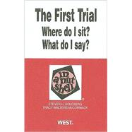 The First Trial Where Do I Sit? What Do I Say? in a Nutshell by Goldberg, Steven; Mccormack, Tracy Walters, 9780314211590