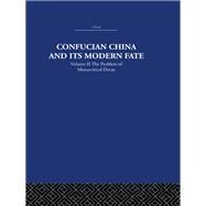 Confucian China and its Modern Fate: Volume Two: The Problem of Monarchical Decay by Levenson,Joseph R., 9780415361590