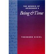 The Genesis of Heidegger's Being and Time by Kisiel, Theodore, 9780520201590