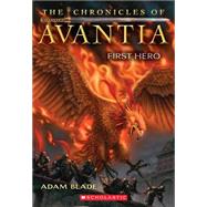 The Chronicles of Avantia #1: First Hero by Blade, Adam, 9780545361590