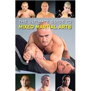 The Ultimate Guide to Mixed Martial Arts by Horwitz, Raymond; Thibault, Jon; Sattler, Jon, 9780897501590