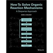 How To Solve Organic Reaction Mechanisms A Stepwise Approach by Moloney, Mark G., 9781118401590