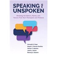Speaking the Unspoken Breaking the Silence, Myths, and Taboos that Hurt Therapists and Patients by Pope, Kenneth S.; Chavez-Dueas, Nayeli Y.; Adames, Hector Y.; Sonne, Janet L.; Greene, Beverly A., 9781433841590