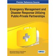 Emergency Management and Disaster Response Utilizing Public-private Partnerships by Hamner, Marvine Paula; Stovall S. Shane; Taha, Doaa M.; Brahimi, Salah C., 9781466681590