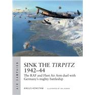 Sink the Tirpitz 1942-44 by Konstam, Angus; Laurier, Jim, 9781472831590