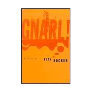Gnarl! : Stories by RUCKER RUDY VON B., 9781568581590
