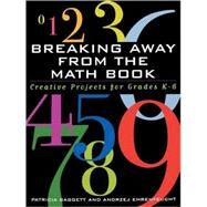Breaking Away from the Math Book Creative Projects for Grades K-6 by Baggett, Patricia; Ehrenfeucht, Andrezj, 9781578861590