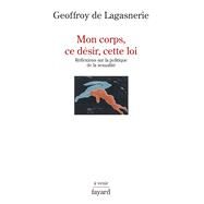 Mon corps, ce dsir, cette loi. by Geoffroy de Lagasnerie, 9782213721590