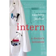 Intern A Doctor's Initiation by Jauhar, Sandeep, 9780374531591