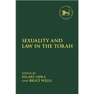 Sexuality and Law in the Torah by Lipka, Hilary; Mein, Andrew; Wells, Bruce; Camp, Claudia V., 9780567681591