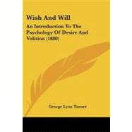 Wish and Will : An Introduction to the Psychology of Desire and Volition (1880) by Turner, George Lyon, 9781104531591