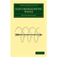 Electromagnetic Waves by Heaviside, Oliver, 9781108041591