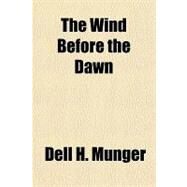 The Wind Before the Dawn by Munger, Dell H., 9781153801591