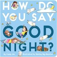 How Do You Say Good Night? by Jin, Cindy; Ng-Benitez, Shirley, 9781534431591
