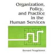 Organization, Policy, and Practice in the Human Services by Neugeboren; Bernard, 9781560241591