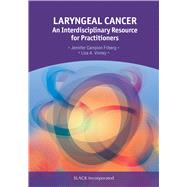Laryngeal Cancer An Interdisciplinary Resource for Practitioners by Campion Friberg, Jennifer; Vinney, Lisa A, 9781630911591