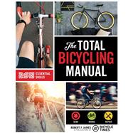 The Total Bicycling Manual by James, Robert F.; Bicycle Times Magazine, 9781681881591
