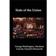 State of the Union: Selected Annual Presidential Addresses to Congress, from George Washington, Abraham Lincoln, Franklin Roosevelt, Ronald Reagan, George Bush, Barack Ob by Washington, George; Lincoln, Abraham; Roosevelt, Franklin; Reagan, Ronald; Bush, George, 9781934941591