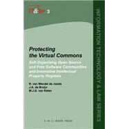 Protecting the Virtual Commons: Self-Organizing Open Source and Free Software Communities and Innovative Intellectual Property Regimes by R. van Wendel de Joode , J. A. de Bruijn , M. J. G. van Eeten, 9789067041591