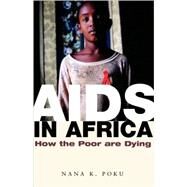 AIDS in Africa How the Poor are Dying by Poku, Nana K., 9780745631592