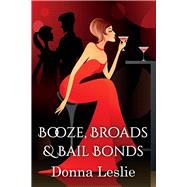 Booze, Broads & Bailbonds by Leslie, Donna, 9781098381592
