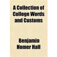 A Collection of College Words and Customs by Hall, Benjamin Homer, 9781153581592