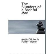 The Blunders of a Bashful Man by Victor, Metta Victoria Fuller, 9781434671592