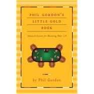Phil Gordon's Little Gold Book Advanced Lessons for Mastering Poker 2.0 by Gordon, Phil, 9781451641592