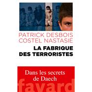 La fabrique des terroristes by Patrick Desbois; Nastasie Costel, 9782213701592