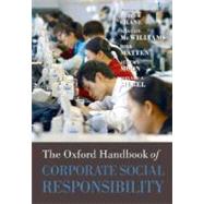 The Oxford Handbook of Corporate Social Responsibility by Crane, Andrew; McWilliams, Abagail; Matten, Dirk; Moon, Jeremy; Siegel, Donald S., 9780199211593