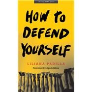 How to Defend Yourself by Padilla, Liliana; Akhtar, Ayad, 9780300251593
