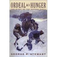 Ordeal by Hunger : The Story of the Donner Party by Stewart, George Rippey, 9780395611593