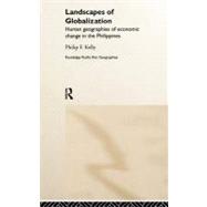 Landscapes of Globalization: Human Geographies of Economic Change in the Philippines by Kelly,Philip F., 9780415191593