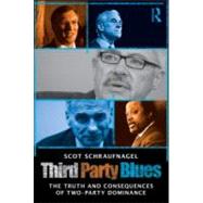 Third Party Blues: The Truth and Consequences of Two-Party Dominance by Schraufnagel; Scot, 9780415881593