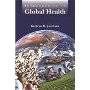 Introduction to Global Health by Jacobsen, Kathryn H., 9780763751593